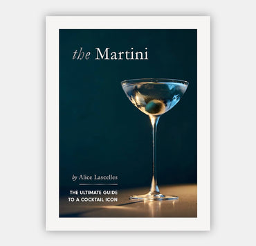 The Martini: The Ultimate Guide to a Cocktail Icon, By Alice Lascelles (Hardback)